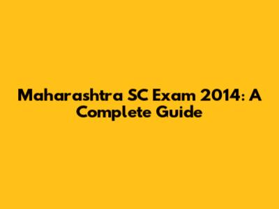 Maharashtra SC Exam 2014: A Complete Guide