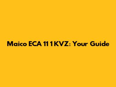 Maico ECA 11 1 KVZ: Your Guide