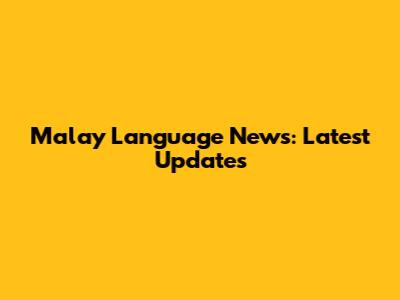 Malay Language News: Latest Updates