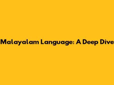 Malayalam Language: A Deep Dive
