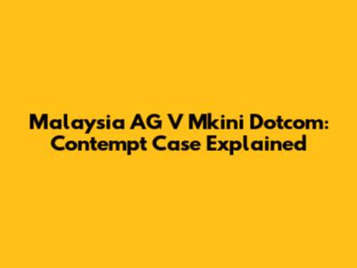 Malaysia AG V Mkini Dotcom: Contempt Case Explained