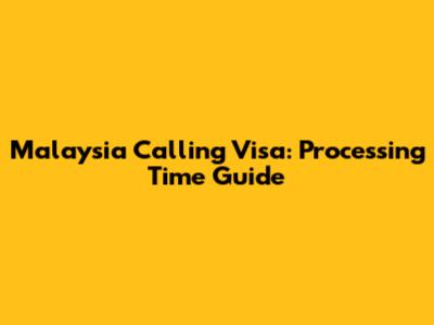 Malaysia Calling Visa: Processing Time Guide