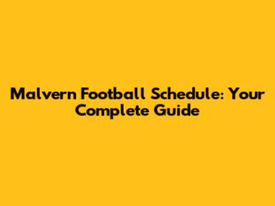 Malvern Football Schedule: Your Complete Guide