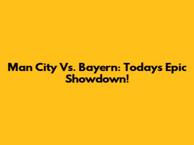 Man City Vs. Bayern: Today's Epic Showdown!