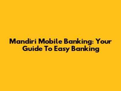 Mandiri Mobile Banking: Your Guide To Easy Banking
