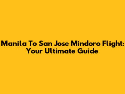 Manila To San Jose Mindoro Flight: Your Ultimate Guide