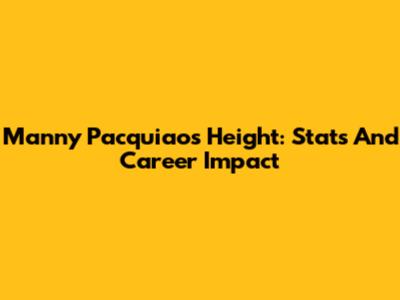 Manny Pacquiao's Height: Stats And Career Impact