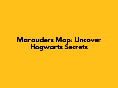 Marauder's Map: Uncover Hogwarts Secrets