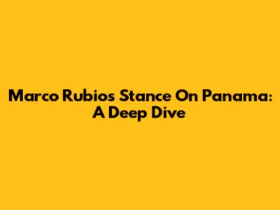 Marco Rubio's Stance On Panama: A Deep Dive