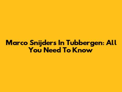 Marco Snijders In Tubbergen: All You Need To Know