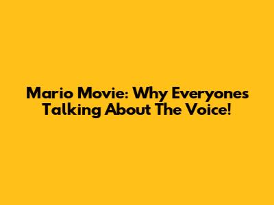 Mario Movie: Why Everyone's Talking About The Voice!