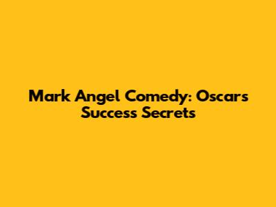 Mark Angel Comedy: Oscar's Success Secrets