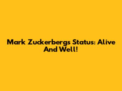 Mark Zuckerberg's Status: Alive And Well!