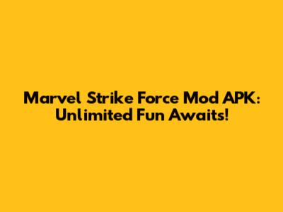 Marvel Strike Force Mod APK: Unlimited Fun Awaits!