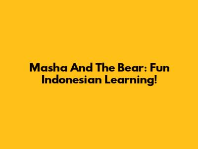 Masha And The Bear: Fun Indonesian Learning!