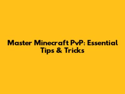 Master Minecraft PvP: Essential Tips & Tricks