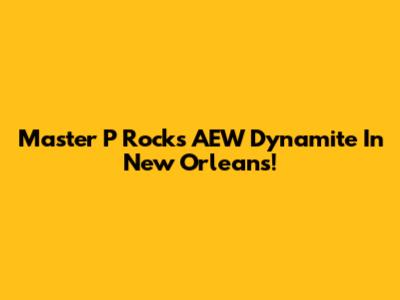 Master P Rocks AEW Dynamite In New Orleans!
