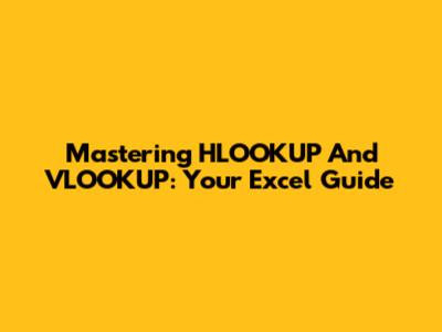 Mastering HLOOKUP And VLOOKUP: Your Excel Guide