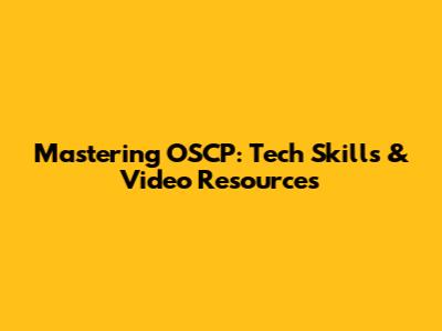 Mastering OSCP: Tech Skills & Video Resources