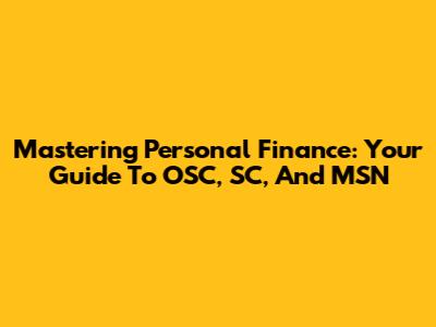 Mastering Personal Finance: Your Guide To OSC, SC, And MSN
