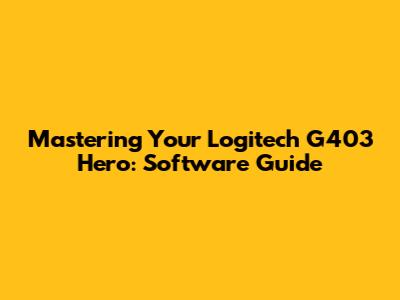 Mastering Your Logitech G403 Hero: Software Guide