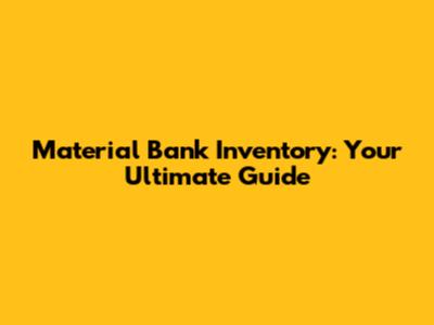 Material Bank Inventory: Your Ultimate Guide