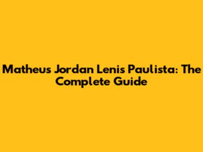 Matheus Jordan Lenis Paulista: The Complete Guide