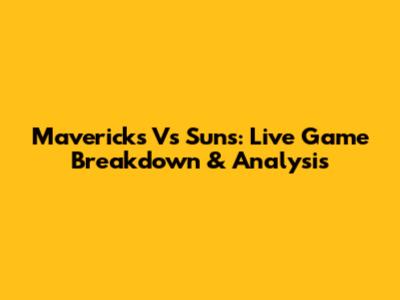 Mavericks Vs Suns: Live Game Breakdown & Analysis