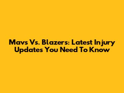 Mavs Vs. Blazers: Latest Injury Updates You Need To Know