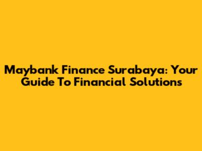 Maybank Finance Surabaya: Your Guide To Financial Solutions