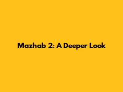 Mazhab 2: A Deeper Look