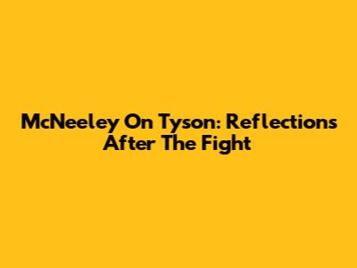McNeeley On Tyson: Reflections After The Fight