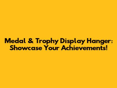 Medal & Trophy Display Hanger: Showcase Your Achievements!