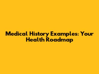 Medical History Examples: Your Health Roadmap
