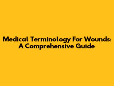 Medical Terminology For Wounds: A Comprehensive Guide