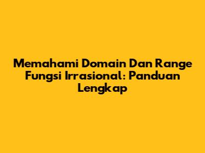 Memahami Domain Dan Range Fungsi Irrasional: Panduan Lengkap