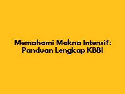 Memahami Makna Intensif: Panduan Lengkap KBBI