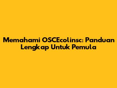Memahami OSCEcolinsc: Panduan Lengkap Untuk Pemula