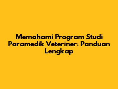 Memahami Program Studi Paramedik Veteriner: Panduan Lengkap