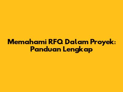 Memahami RFQ Dalam Proyek: Panduan Lengkap