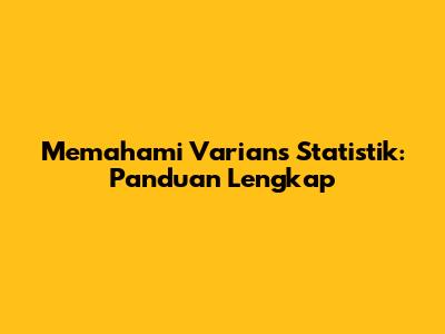 Memahami Varians Statistik: Panduan Lengkap