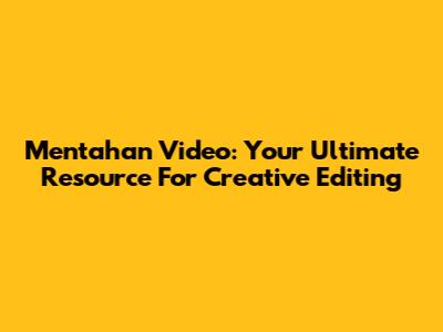 Mentahan Video: Your Ultimate Resource For Creative Editing
