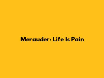 Merauder: Life Is Pain