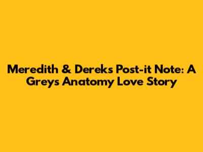 Meredith & Derek's Post-it Note: A Grey's Anatomy Love Story