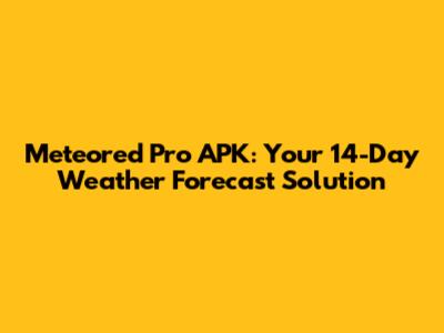 Meteored Pro APK: Your 14-Day Weather Forecast Solution