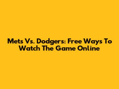 Mets Vs. Dodgers: Free Ways To Watch The Game Online
