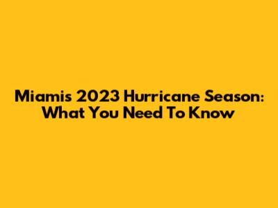 Miami's 2023 Hurricane Season: What You Need To Know