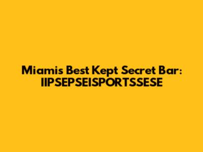 Miami's Best Kept Secret Bar: IIPSEPSEISPORTSSESE