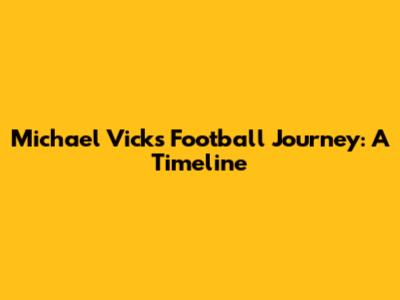 Michael Vick's Football Journey: A Timeline