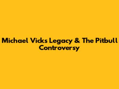 Michael Vick's Legacy & The Pitbull Controversy